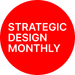 Strategic Design Monthly